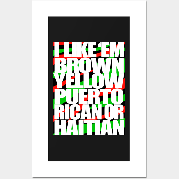 I Like em Brown,Yellow,Puerto Rican or Haitian Wall Art by StrictlyDesigns